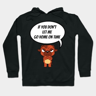 If You Don't Let Me Go Home On Time Angry Dog Hoodie